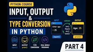 Input, Output & Type Conversion In Python | Python Complete Course | Beginner to Advance | Part 4