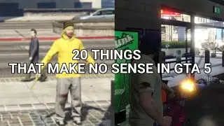 20 things that make ABSOLUTELY no sense in GTA 5