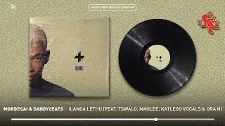 Mordecai & Sandy6eats - iLANGA LETHU (feat. Tswalo, Mahlee, Katlego Vocals & Ora N) [Official Audio]