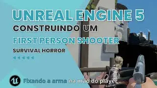Construindo um FPS SURVIVAL HORROR na UNREAL 5 - 06 Fixando a arma na mão do player