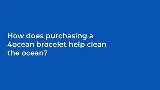 How does purchasing a 4ocean bracelet help clean the ocean?