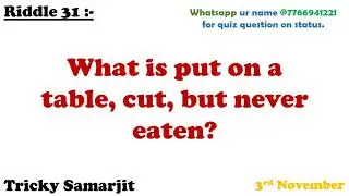 Riddle 31 :- what is put on a table, cut ,but never eaten ? #riddle #tricky_samarjit