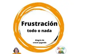 Cómo acompañar la frustración del todo o nada desde Alegría de crecer jugando