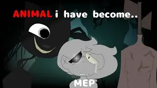 Animal i have become |mep 7/20 parts