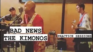 Bad News (Band Practice) | The Kimonos