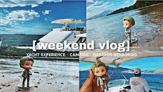[weekend vlog] yacht experience and camping with nanami nendoroid 🛥️🏕️