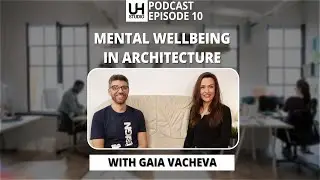 10 Maintaining mental wellbeing in architecture with Gaia Vacheva