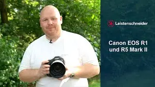 Foto Leistenschneider präsentiert: Canon EOS R1 und EOS R5 Mark II