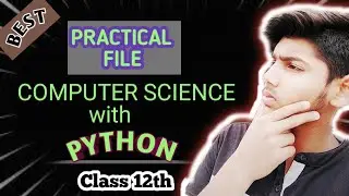 PRACTICAL FILE || COMPUTER SCIENCE PYTHON|| CLASS 12