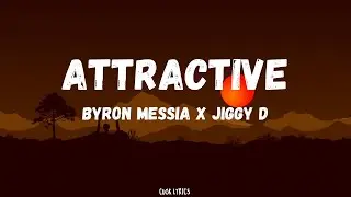 Byron Messia, Jiggy D - Attractive (Lyrics)