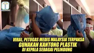 VIRAL, PETUGAS MEDIS MALAYSIA TERPAKSA GUNAKAN KANTONG PLASTIK Di KEPALA SEBAGAI PERLINDUNGAN