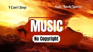 I Can’t Stop by Punch Deck | Epic | Rock Music Royalty Free Non Copyrighted | MelodyLoop