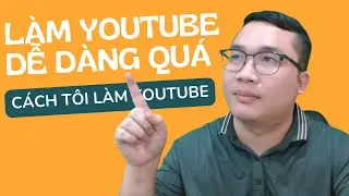 Duy MKT - Cách Tôi Làm Youtube Đơn Giản Và Dễ Dàng