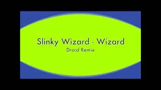 Slinky Wizard - Wizard ( Droid Remix)