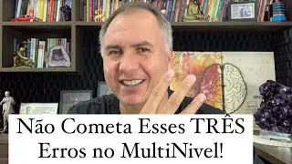 3 Erros Que Você Não Deve Cometer Para Fazer Sucesso no Marketing MultiNivel