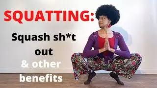 Squatting: the sh*t out & other benefits