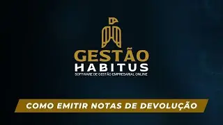 Como emitir notas de devolução | Gestão Habitus Tutoriais
