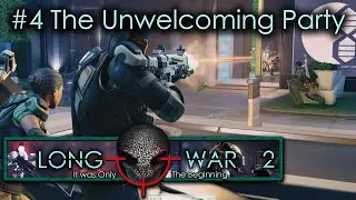 #4 The Unwelcoming Party - Humanity's Embers - Xcom Long War 2 L/I