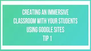 Creating an Immersive Classroom with Your Students Using Google Sites - Tip 1 - Settings