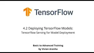 4.2 Deploying TensorFlow Models: TensorFlow Serving for Model Deployment