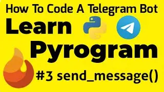 #3 send_message() | Learn Pyrogram | How To Code A Telegram Bot
