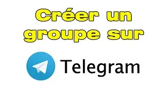 Comment CREER un groupe sur Telegram