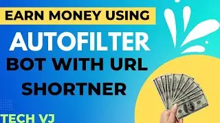 Earn Money By Using AutoFilter Bot With Url Shortner Support | Tech VJ | Telegram