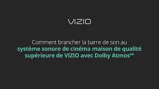 Comment Brancher la Barre de son au système VIZIO avec Dolby Atmos
