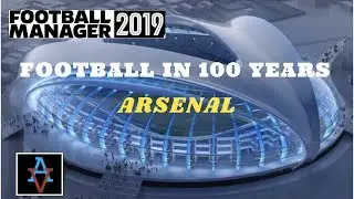 FM19 - Football in 100 Years: Arsenal - Football Manager 2019 Experiment