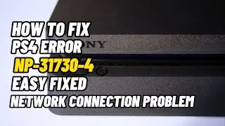 How To Fix PS4 Error NP-31730-4 Network Connection Error Fixed