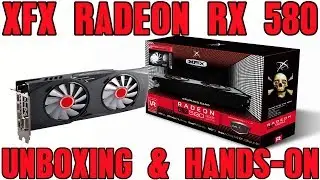XFX - AMD Radeon RX 580 8GB GDDR5 Unboxing & Hands-On