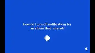Disable notifications for a shared album (Android)