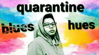Quarantine Blues to Hues Episode 1