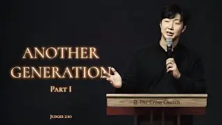 Another Generation | Pastor Dae Kwon | July 7, 2024