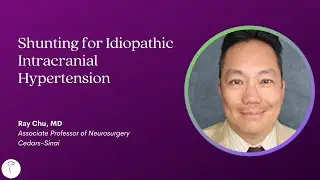 Dr. Ray Chu—Shunting for Idiopathic Intracranial Hypertension