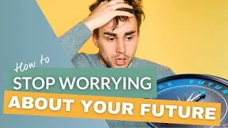 ⏰How To Stop Worrying About The Future Now | Anxiety timeline