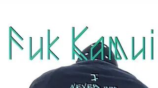 Kamui - Fuk Kamui