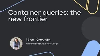 Container queries: the new frontier - Una Kravets