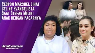 Respon Marshel Lihat Celine Saat Stefan Miliki Anak Dengan Pacarnya | Intens Investigasi | Eps 4196