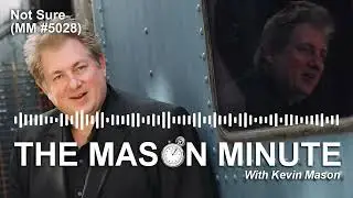 THE Mason Minute podcast: Not Sure (MM 5028)