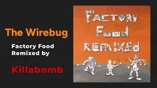The Wirebug: Factory Food Remixed by Killabomb  [Praxis 57X - out June 1st 2024]