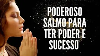 Saiba como este Salmo vai te ajudar a ter poder pessoal e sorte em todas as áreas de sua vida!