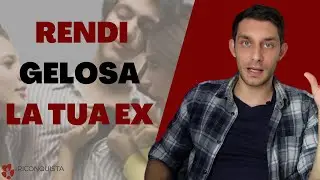 Far INGELOSIRE LA EX la fa TORNARE? Vediamo QUANDO e COME