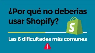 ¿Por qué no usar Shopify? Las 6 Dificultades más comunes de configuración
