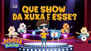 Que Show da Xuxa é Esse? - Josh Band
