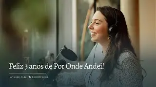 Por Onde Andei completa 3 anos; confira as novidades no podcast!