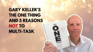 126: Gary Keller's ONE THING and 5 Reasons Not to Multitask