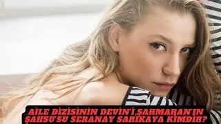 Serenay SARIKAYA Kimdir? #ailedizisi #şahmaran