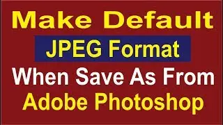 Make Default JPEG format When Save As from Adobe Photoshop