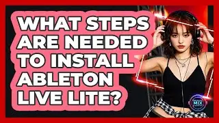 What Steps Are Needed To Install Ableton Live Lite?